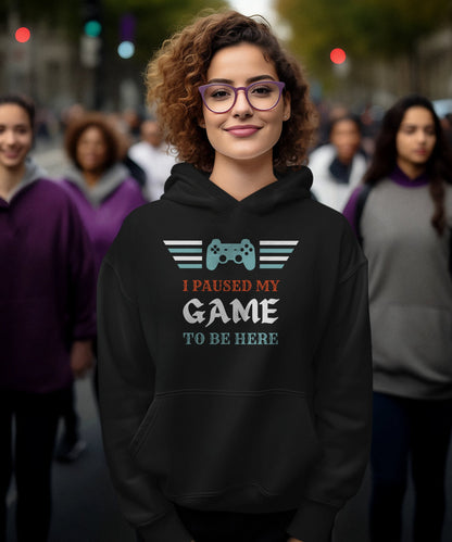 I Paused My Game to Be Here - Premium Unisex Hoodie