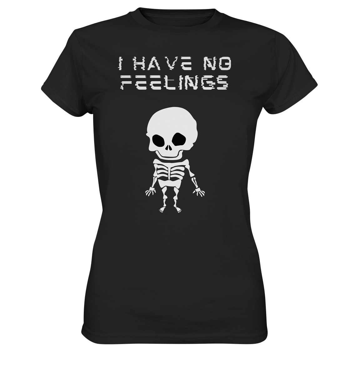 I have no feelings - Ladies Premium Shirt