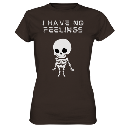 I have no feelings - Ladies Premium Shirt