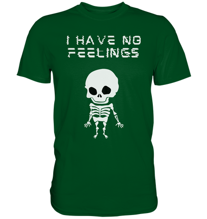 I have no feelings - Premium Shirt