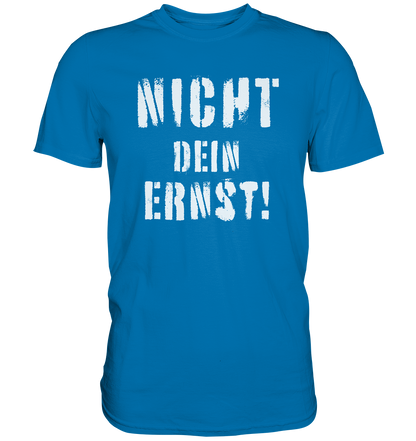 Nicht dein Ernst ! weiß - Premium Shirt