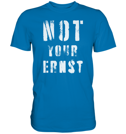 Not Your Ernst - Premium Shirt