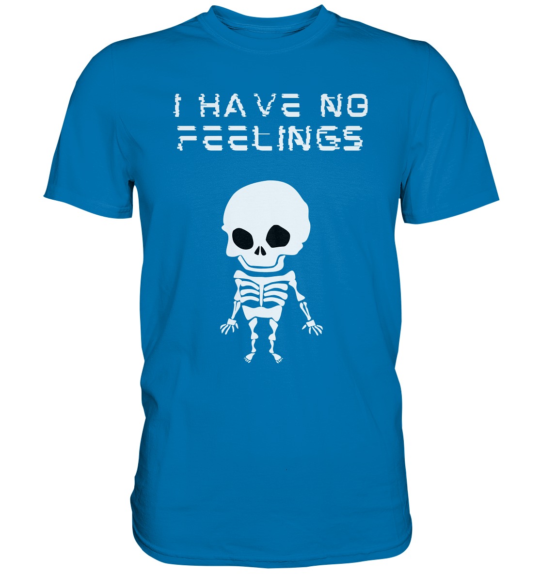 I have no feelings - Premium Shirt