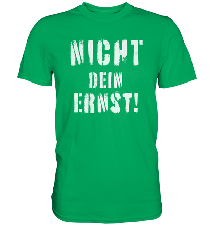 Nicht dein Ernst ! weiß - Premium Shirt