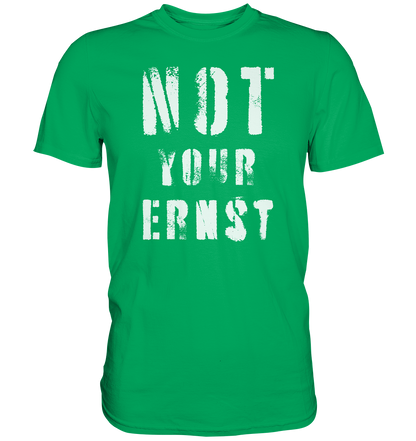 Not Your Ernst - Premium Shirt