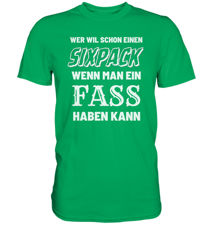 Wer will schon ein Sixpack - Premium Shirt