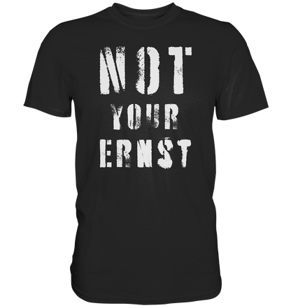 Not Your Ernst - Premium Shirt