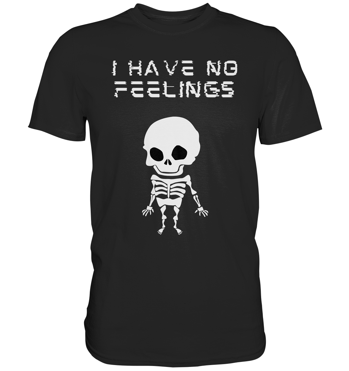 I have no feelings - Premium Shirt