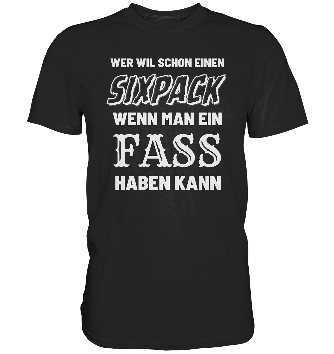 Wer will schon ein Sixpack - Premium Shirt