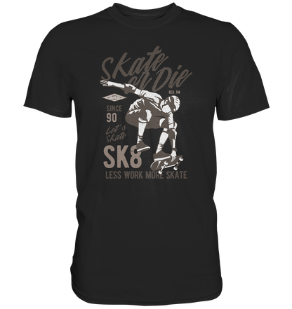 Skate or Die - Premium Shirt