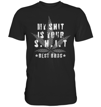 My Shit is Your Shit - Premium Shirt