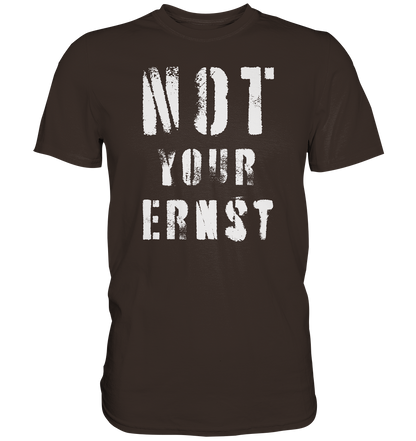 Not Your Ernst - Premium Shirt