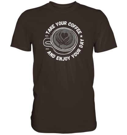 Take Your Coffee - Premium Shirt