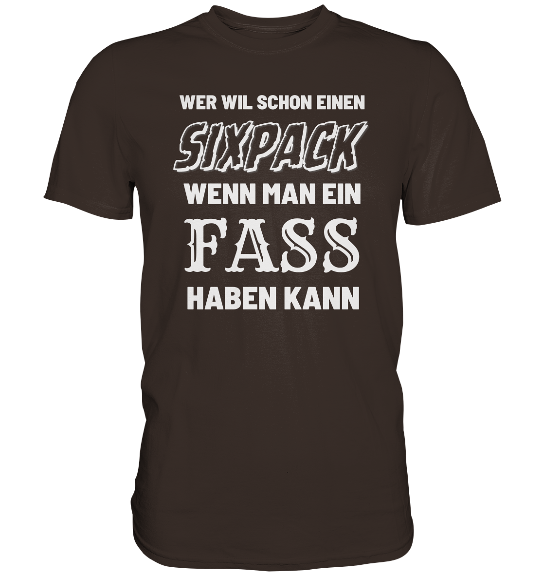 Wer will schon ein Sixpack - Premium Shirt