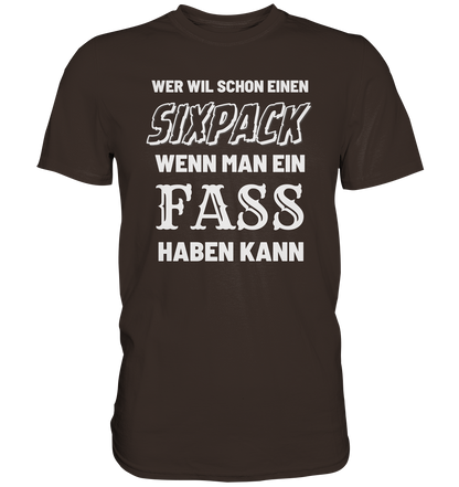 Wer will schon ein Sixpack - Premium Shirt