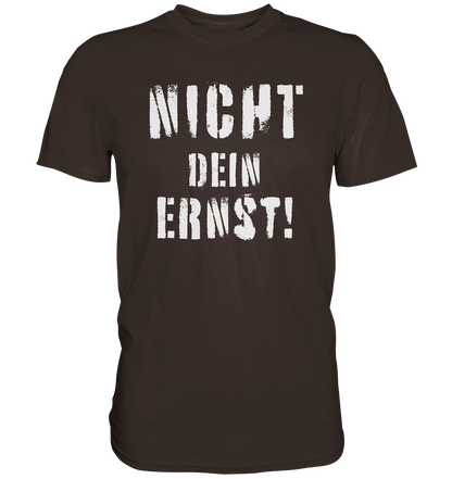 Nicht dein Ernst ! weiß - Premium Shirt