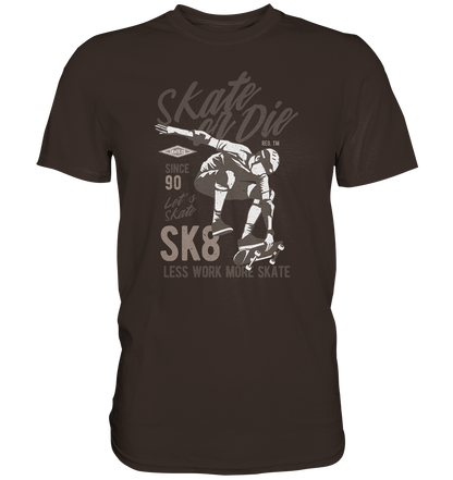 Skate or Die - Premium Shirt