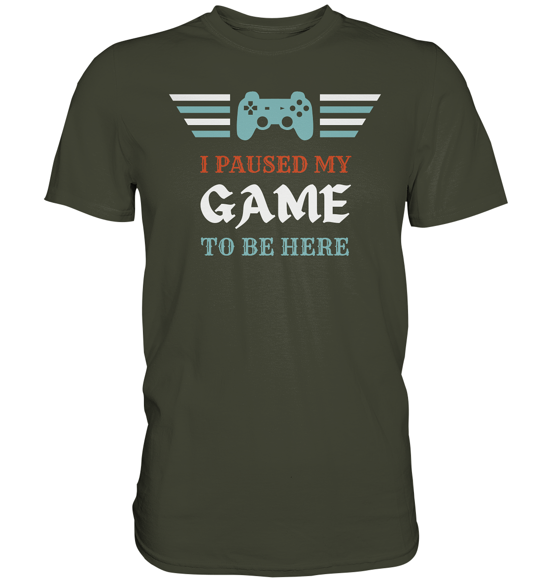 I Paused My Game to Be Here - Premium Shirt