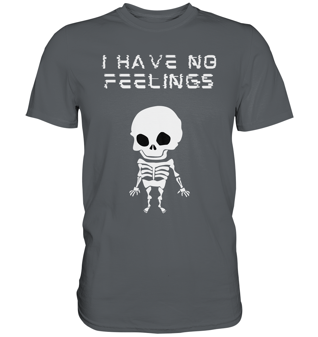 I have no feelings - Premium Shirt