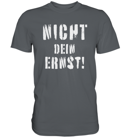 Nicht dein Ernst ! weiß - Premium Shirt