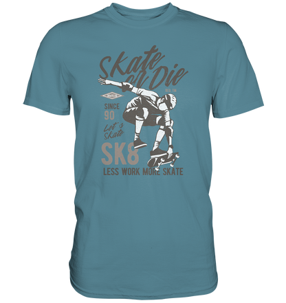 Skate or Die - Premium Shirt