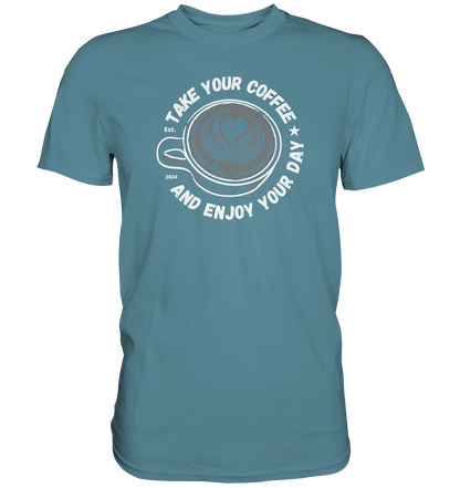 Take Your Coffee - Premium Shirt