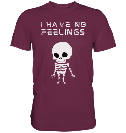 I have no feelings - Premium Shirt