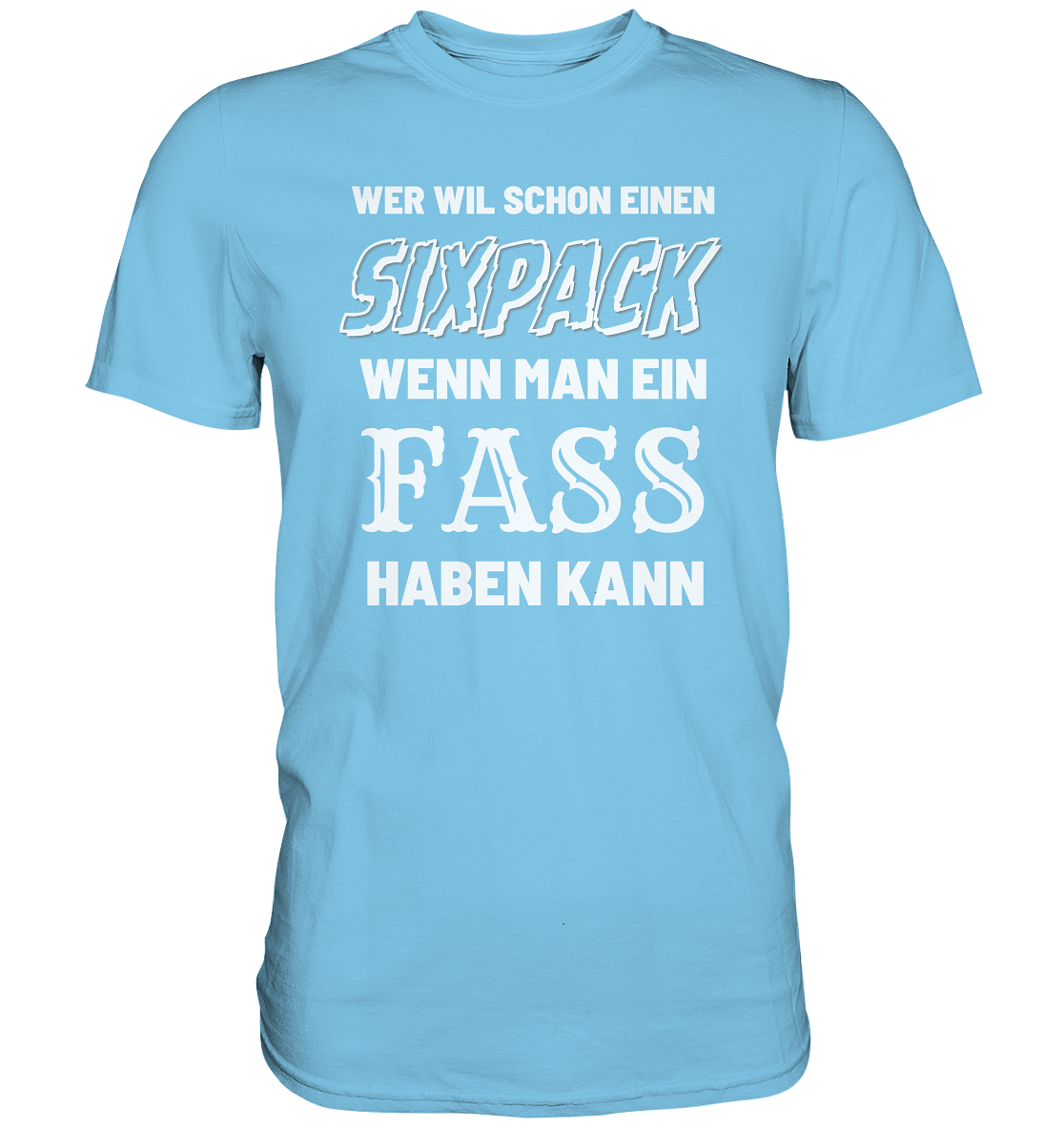 Wer will schon ein Sixpack - Premium Shirt