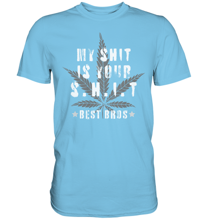 My Shit is Your Shit - Premium Shirt