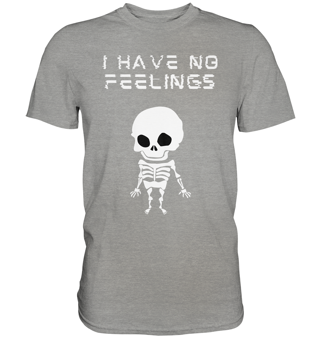 I have no feelings - Premium Shirt