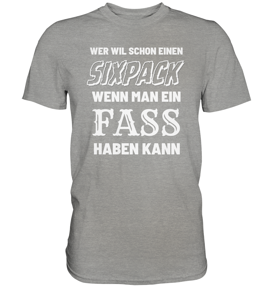 Wer will schon ein Sixpack - Premium Shirt