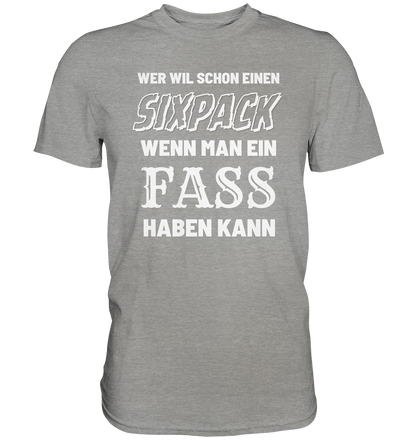 Wer will schon ein Sixpack - Premium Shirt