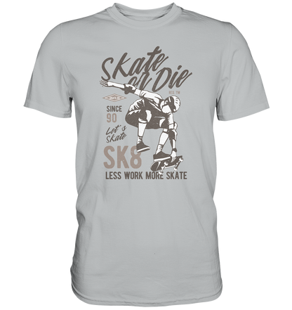 Skate or Die - Premium Shirt