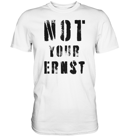 Not Your Ernst - Premium Shirt