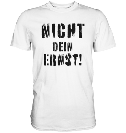 Nicht dein Ernst ! schwarz - Premium Shirt