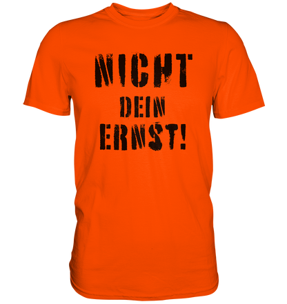 Nicht dein Ernst ! schwarz - Premium Shirt