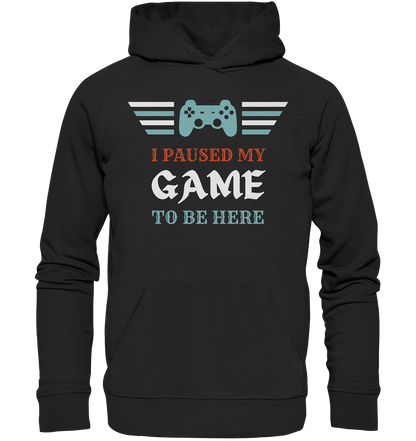 I Paused My Game to Be Here - Premium Unisex Hoodie