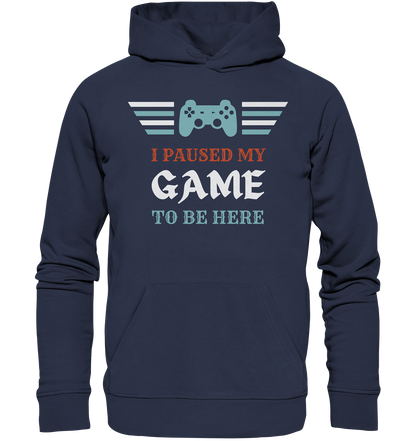 I Paused My Game to Be Here - Premium Unisex Hoodie